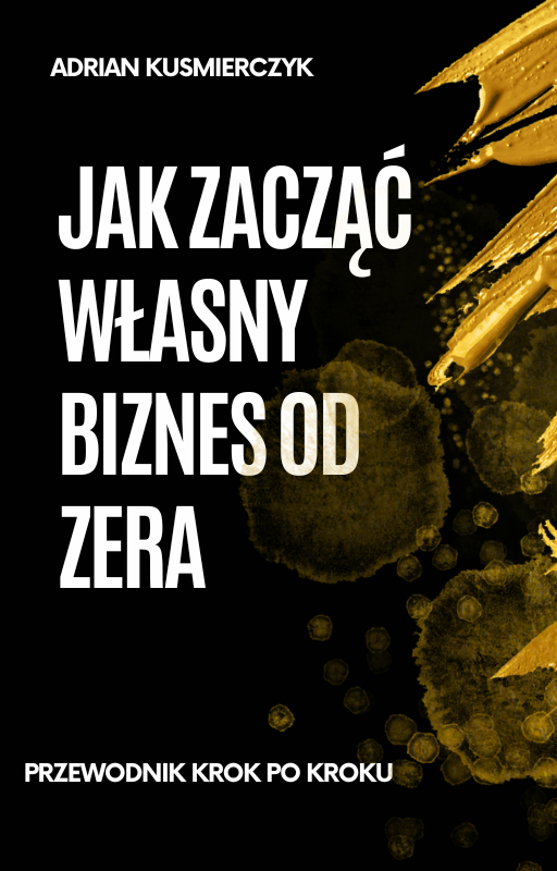 Jak zacząć własny biznes od zera - Przewodnik krok po kroku