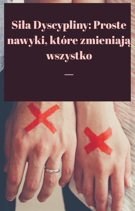 Siła Dyscypliny: Proste nawyki, które zmieniają wszystko