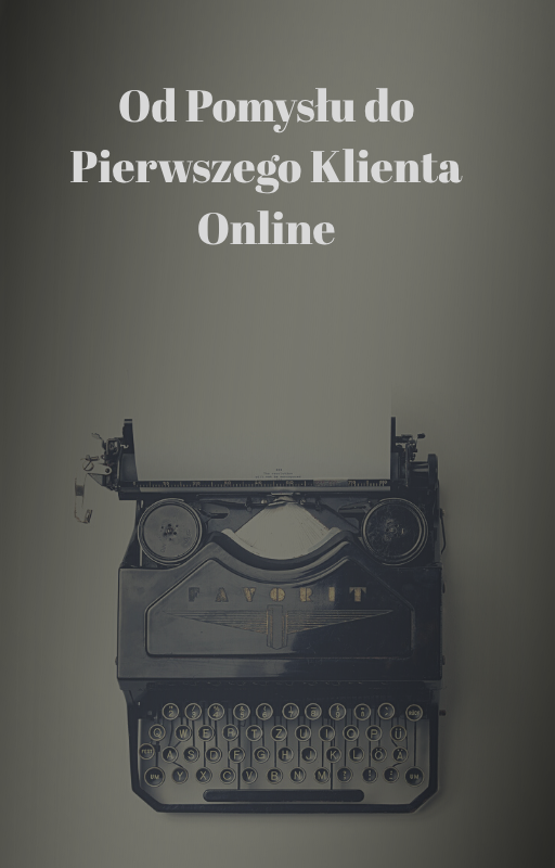 Od pomysłu do pierwszego klienta online