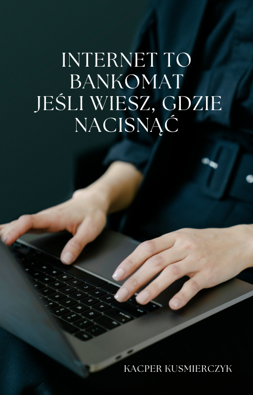 Internet to bankomat. Jeśli wiesz, gdzie nacisnąć.